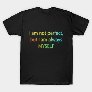 I AM NOT PERFECT, BUT MYSELF T-Shirt